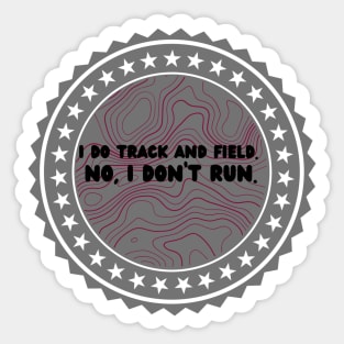 I do track and field but I don’t run gray maroon metal Sticker